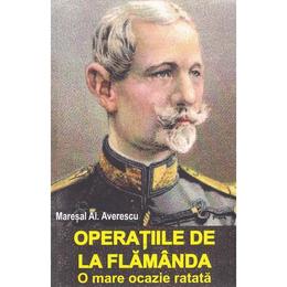 Operatiile de la flamanda - maresal al. averescu, editura saeculum vizual