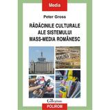 Radacinile culturale ale sistemului mass-media romanesc - Peter Gross, editura Polirom