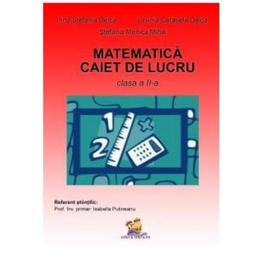 Matematica Clasa a 2-a Caiet - Irina Stefania Delca, Lavinia Cerasela Delca, editura Lizuka Educativ