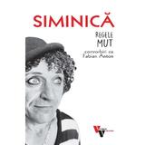 Siminica: Regele mut. Convorbiri cu Fabian Anton - Fabian Anton, editura Vremea