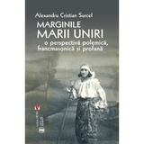 Marginile Marii Uniri. O Perspectiva Polemica, Francmasonica Si Profana - Alexandru C. Surcel, Editura Vremea