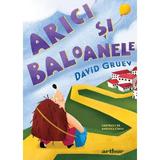 Arici si baloanele - David Gruev, Andreea Chele, editura Grupul Editorial Art