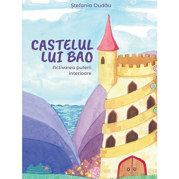 Castelul lui Bao. Activarea puterii interioare - Stefania Dudau, editura Letras