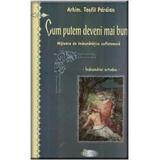 Cum putem deveni mai buni - Teofil Paraian, editura Agapis