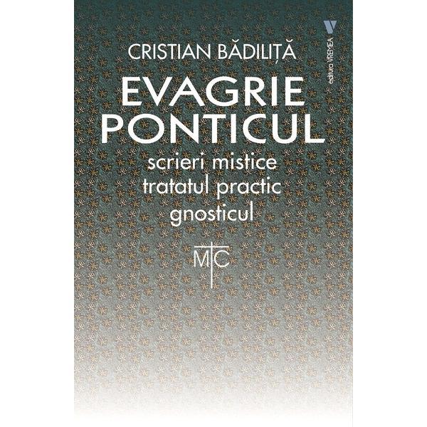 Evagrie Ponticul: Scrieri mistice. Tratatul practic. Gnosticul - Cristian Badilita, editura Vremea