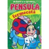 Pensula Fermecata - Ma Distrez si cu Apa Colorez, Editura Pegas