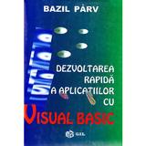Dezvoltarea rapida a aplicatiilor cu Visual Basic - Bazil Parv, editura Gil