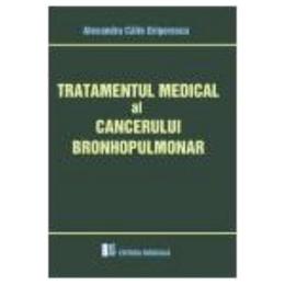 Tratamentul medical al cancerului bronhopulmonar - Alex. Calin Grigorescu, editura Medicala