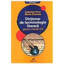 Ed. 6 dictionar de terminologie literara pentru clasele v-x - gabriela dinu, maria zbarcea, editura paralela 45