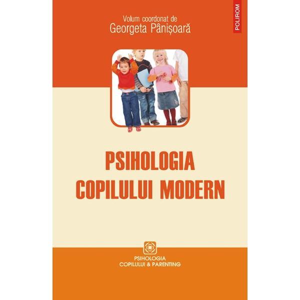 Psihologia copilului modern - georgeta panisoara, editura polirom