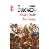 Ouale fatale. Diavoliada - Mihail Bulgakov, editura Polirom