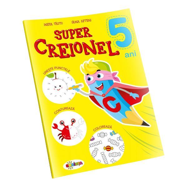 Super creionel 5 ani+ - inesa tautu, irina afteni, editura dorinta