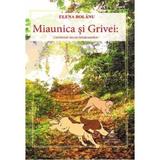 Miaunica si Grivei. Universul necuvantatoarelor - Elena Bolanu, editura Cartea Romaneasca