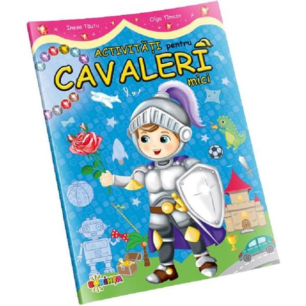 Activitati pentru cavaleri mici - inesa tautu, olga timcov, editura dorinta
