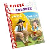 Citesc si Colorez - Pacala Si Tandala, Editura Dorinta