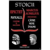 Stoicii: Epictet - Manualul. Marcus Aurelius - Meditatii, editura Antet