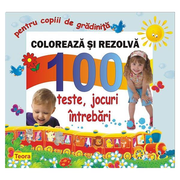  Coloreaza si rezolva - 100 teste, jocuri, intrebari pentru copii de gradinita , editura Teora