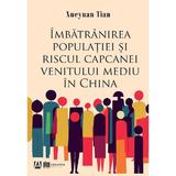 Imbatranirea populatiei si riscul capcanei venitului mediu in China - Xueyuan Tian, Editura Creator