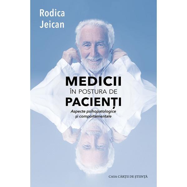 Medicii in postura de pacienti - Rodica Jeican, editura Casa Cartii De Stiinta