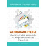 Alergoanestezia: abordarea practica a pacientului cu alergii medicamentoase in anestezie - Cristina Petrisor, Nadia Onitiu-Gherman, editura Casa Cartii De Stiinta
