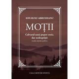 Motii. Calvarul unui popor eroic, dar nedreptatit - Ion Rusu Abrudeanu, editura Casa Cartii De Stiinta