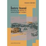 Intre lumi. Romanul romanesc in sistemul literar modern - Daiana Gardan, editura Casa Cartii De Stiinta