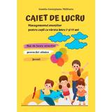 Caiet de lucru. Managementul emotiilor pentru copii 7-11 ani - Ionela-Georgiana Militaru, editura Smart Publishing