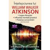 Intelepciunea lui William Walker Atkinson - William Walker Atkinson, editura Carti De Suflet
