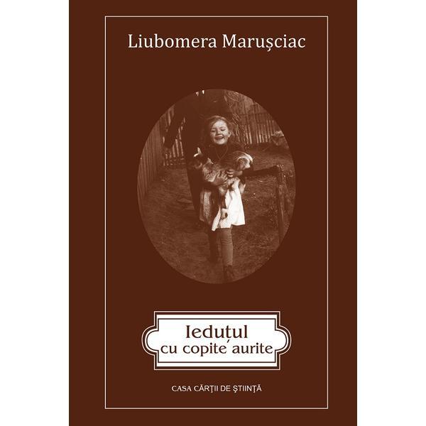 Iedutul cu copite aurite - Liubomera Marusciac, editura Casa Cartii De Stiinta