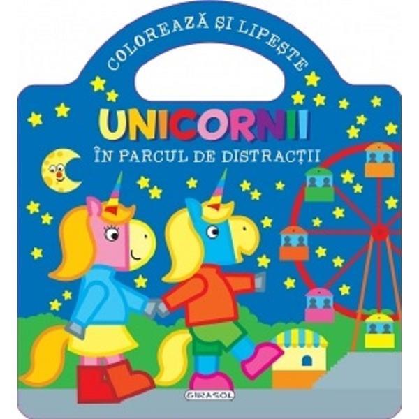 Unicornii. Coloreaza si lipeste. In parcul de distractii, editura Girasol