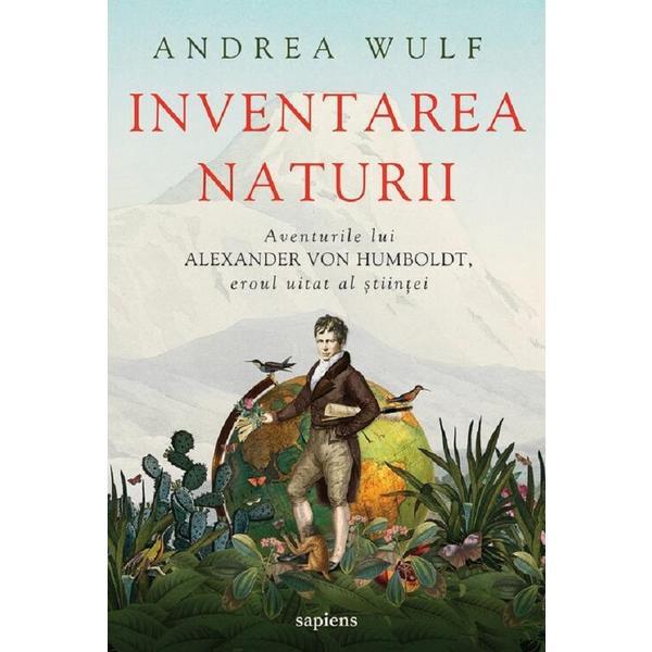 Inventarea Naturii - Andrea Wulf, Editura Grupul Editorial Art