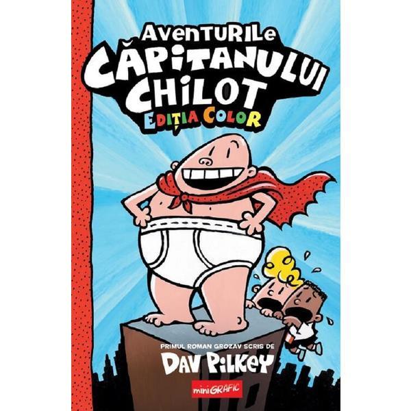Aventurile Capitanului Chilot Vol.1. Ed. Color - Dav Pilkey, Editura Grupul Editorial Art