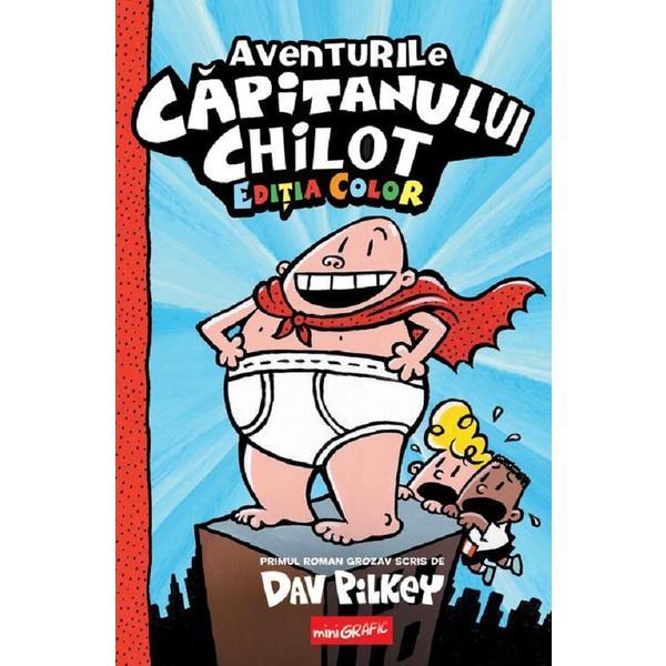 Aventurile capitanului chilot vol.1. ed. color - dav pilkey, editura grupul editorial art