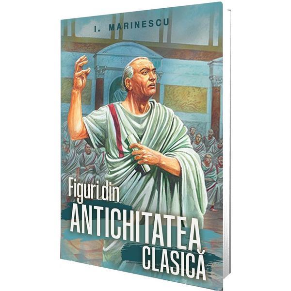 Figuri din antichitatea clasica - I. Marinescu, editura Paul Editions