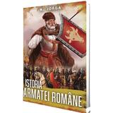 Istoria armatei romane - Nicolae Iorga, editura Paul Editions