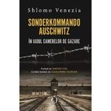 Sonderkommando. In Iadul Camerelor De Gazare - Shlomo Venezia, Editura Omniu