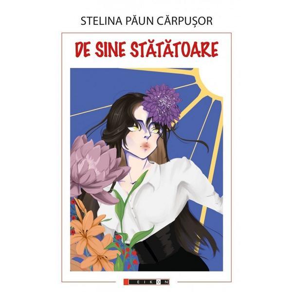 De sine statatoare - Stelina Paun Carpusor, editura Eikon