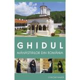 Ghidul manastirilor din Romania - Gheorghita Ciocioi, Amalia Dragne, Diana Vlad