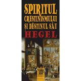 Spiritul crestinismului si destinul sau - G. W. F. Hegel, editura Paideia