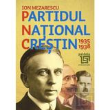 Partidul National Crestin 1935-1938 - Ion Mezarescu, editura Paideia