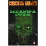 Calculatorul Criminal - Christian Grenier, editura Paralela 45
