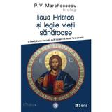 Iisus Hristos si legile vietii sanatoase - P.V. Marchesseau, editura Sens
