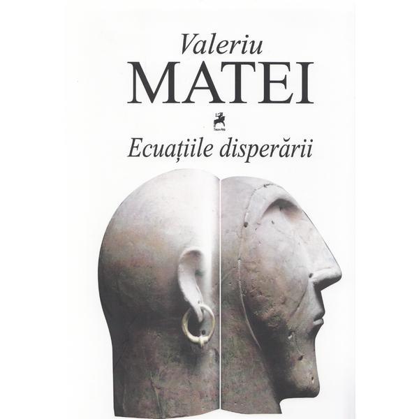 Ecuatiile disperarii - Valeriu Matei, editura Tracus Arte