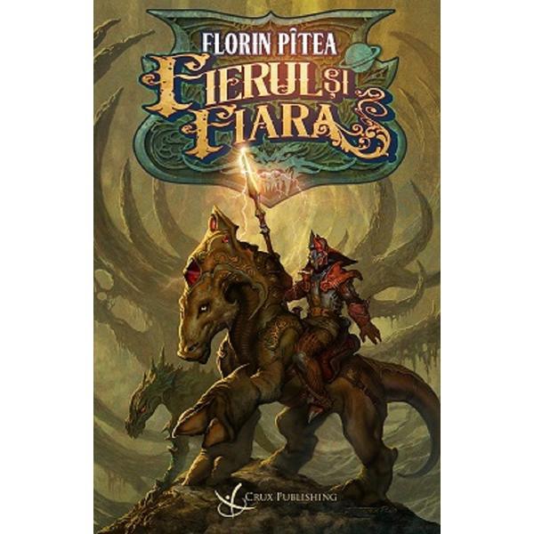 Fierul si fiara - Florin Pitea, editura Crux