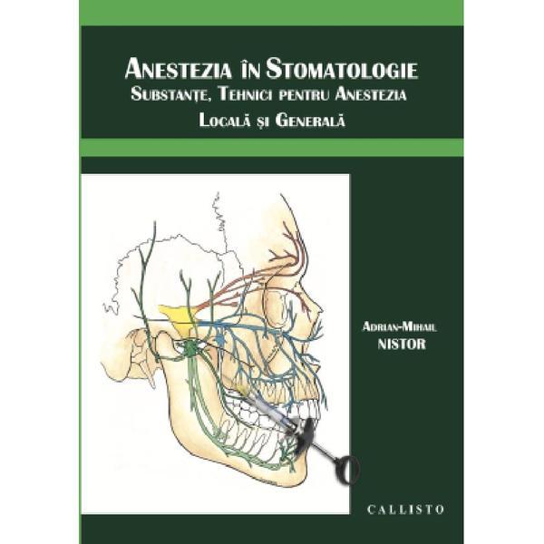 Anestezia in stomatologie - Adrian-Mihail Nistor, editura Callisto