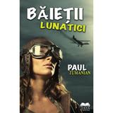 Baietii lunatici - Paul Tumanian, editura Ideea Europeana