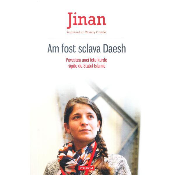 Am fost sclava daesh - jinan, thierry oberle, editura polirom