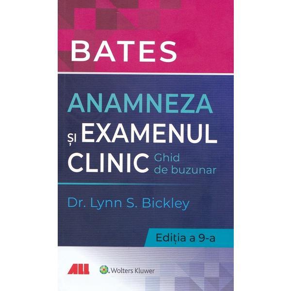 Bates. Anamneza si examenul clinic - Lynn S. Bickley, editura All