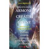 Perceptii Despre Armonia Creatiei Divine Vol.3: Armonia Creatiei - Dan Prepelita, Editura Dharan
