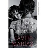 Fata Intunecata A Timpului - Javier Marias, Editura Litera